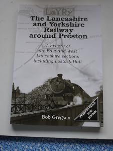 The Lancashire and Yorkshire Railway Around Preston: A History of the East and West Lancashire Sections Including Lostock Hall by Bob Gregson