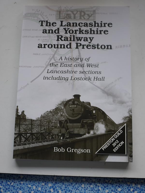 The Lancashire and Yorkshire Railway Around Preston: A History of the East and West Lancashire Sections Including Lostock Hall by Bob Gregson