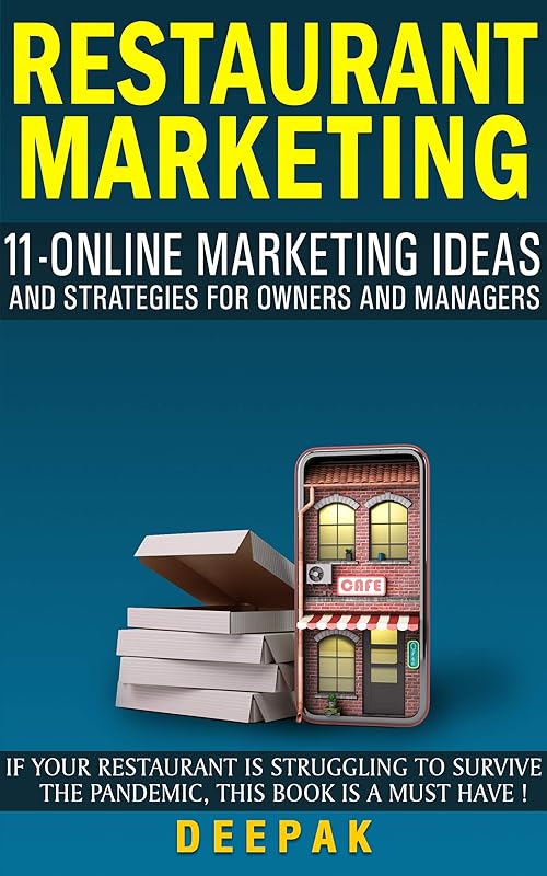 Restaurant Marketing : 11 Online Marketing Ideas and Strategies for Owners And Managers: If Your Restaurant Business is struggling to survive the Pandemic, this eBook is a Must-Have ! by Deepak D