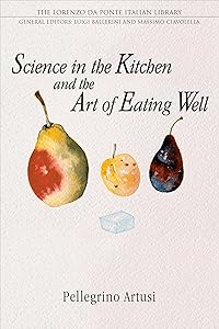 Science in the Kitchen and the Art of Eating Well (Lorenzo Da Ponte Italian Library) by Pellegrino Artusi