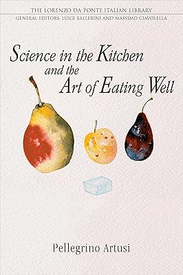 Science in the Kitchen and the Art of Eating Well (Lorenzo Da Ponte Italian Library)