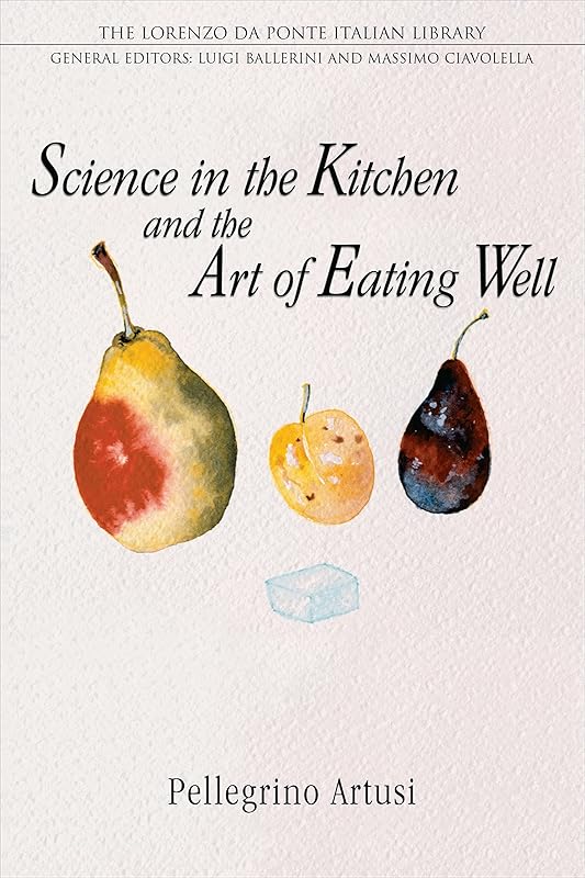 Science in the Kitchen and the Art of Eating Well (Lorenzo Da Ponte Italian Library) by Pellegrino Artusi