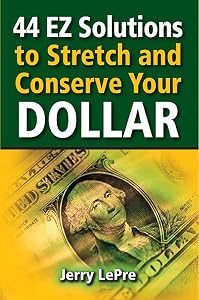 44 EZ Solutions to Stretch and Conserve Your Dollar by Jerry LePre
