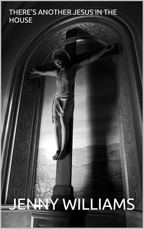 THERE'S ANOTHER JESUS IN THE HOUSE by JENNY WILLIAMS