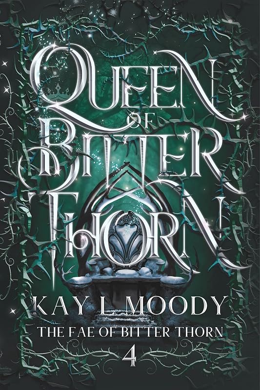 Queen of Bitter Thorn (The Fae of Bitter Thorn Book 4) by Kay L Moody