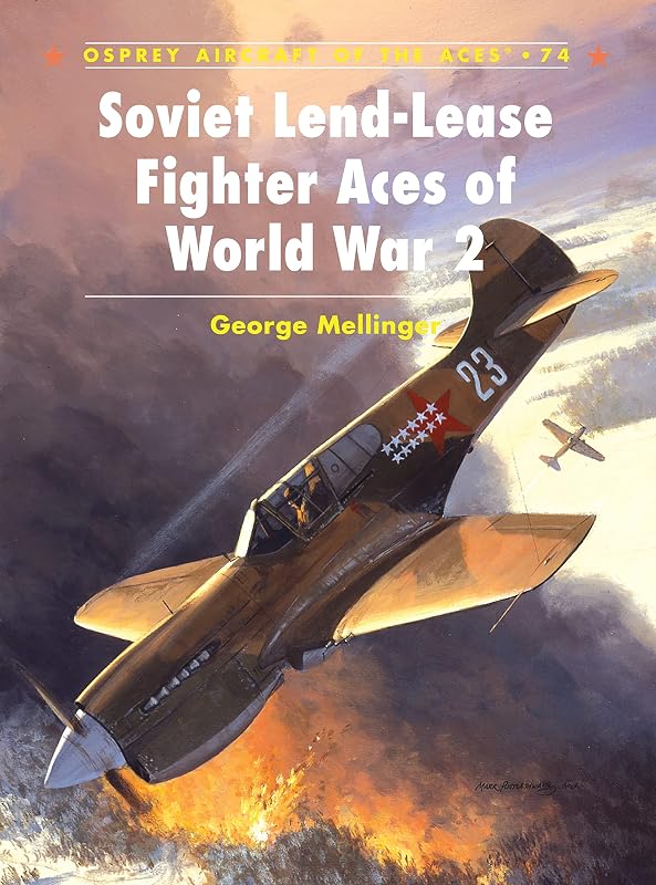 Soviet Lend-Lease Fighter Aces of World War 2 (Aircraft of the Aces, 74) by George Mellinger