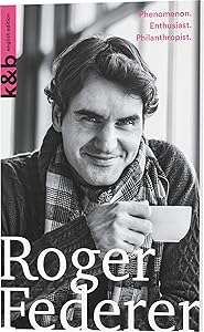 Roger Federer: Phenomenon. Enthusiast. Philanthropist. (Kurzportraits Kurz & Bundig) by Simon Graf