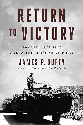 Return to Victory: MacArthur's Epic Liberation of the Philippines