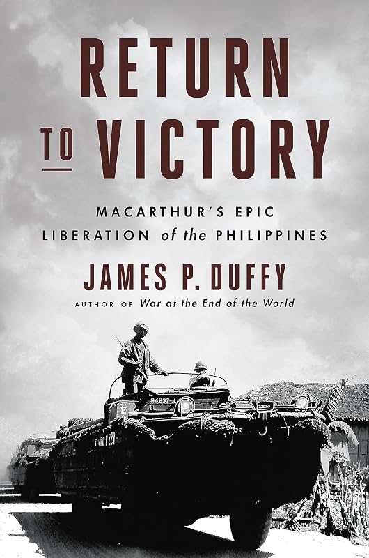 Return to Victory: MacArthur's Epic Liberation of the Philippines by James P. Duffy