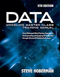 Data Modeling Master Class Training Manual 5th Edition: Steve Hoberman’s Best Practices Approach to Developing a Competency in Data Modeling by Steve Hoberman