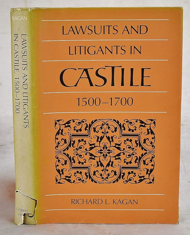 Lawsuits and Litigants in Castile, 1500-1700 by Richard L. Kagan