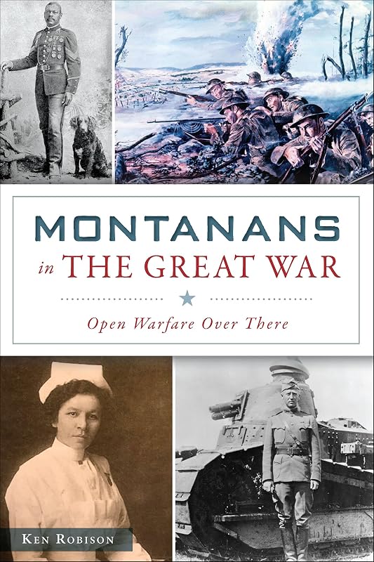Montanans in the Great War: Open Warfare Over There (Military) by Ken Robison