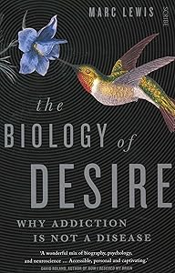 The Biology of Desire: why addiction is not a disease by Marc Lewis