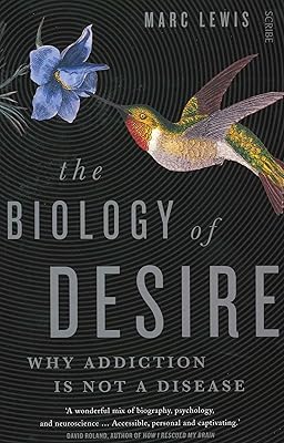 The Biology of Desire: why addiction is not a disease