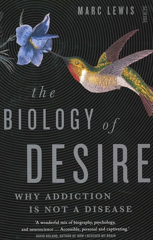 The Biology of Desire: why addiction is not a disease by Marc Lewis