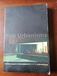 Noir Urbanisms: Dystopic Images of the Modern City (Publications in Partnership with the Shelby Cullom Davis Center at Princeton University, 3)