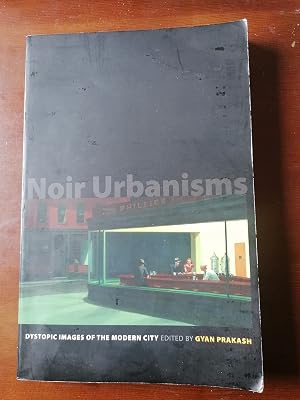 Noir Urbanisms: Dystopic Images of the Modern City (Publications in Partnership with the Shelby Cullom Davis Center at Princeton University, 3)