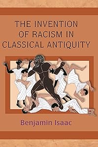 The Invention of Racism in Classical Antiquity by Benjamin Isaac
