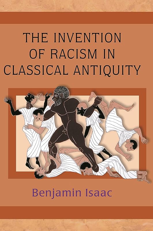 The Invention of Racism in Classical Antiquity by Benjamin Isaac