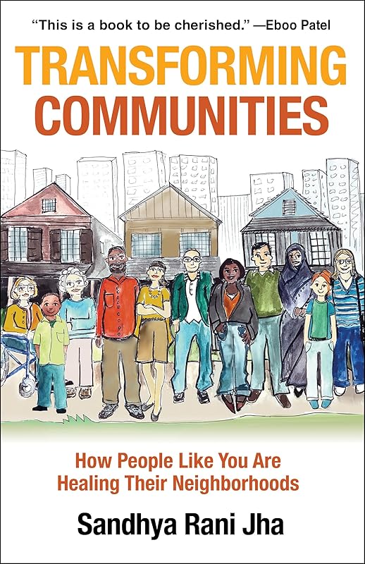 Transforming Communities: How People Like You are Healing Their Neighborhoods by Sandhya Rani Jha