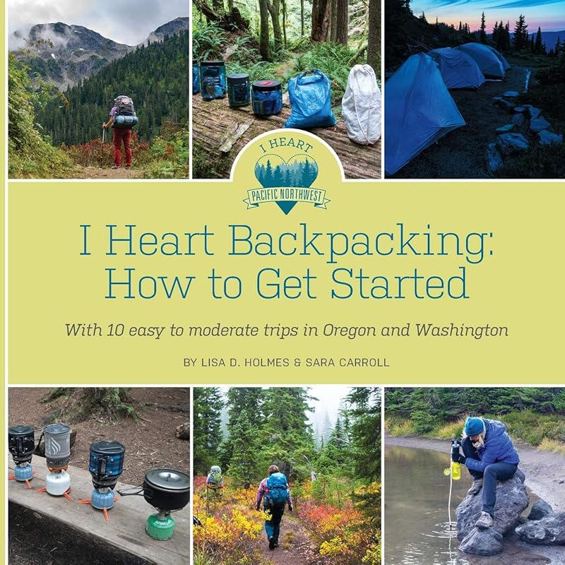 I Heart Backpacking: How to Get Started by Lisa D Holmes