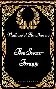 The Snow-Image : By Nathaniel Hawthorne - Illustrated