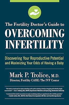 The Fertility Doctor's Guide to Overcoming Infertility: Discovering Your Reproductive Potential and Maximizing Your Odds of Having a Baby