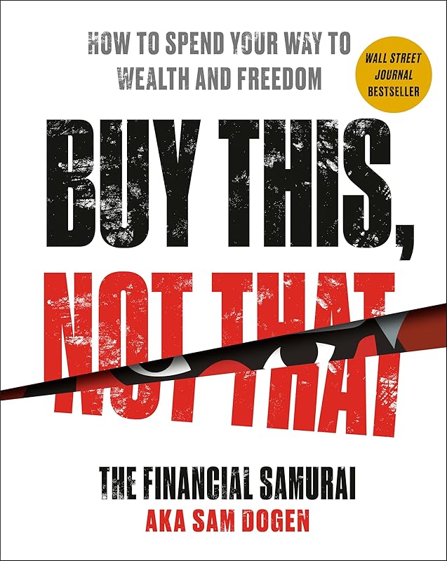 Buy This, Not That: How to Spend Your Way to Wealth and Freedom by Sam Dogen