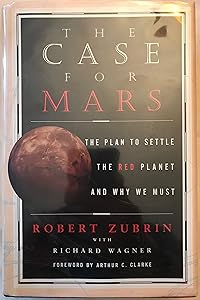 THE CASE FOR MARS: The Plan to Settle the Red Planet and why We Must