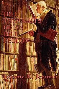 Idle Thoughts of an Idle Fellow (Unabridged Start Publishing LLC) by Jerome K. Jerome