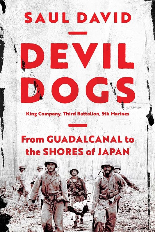 Devil Dogs: King Company, Third Battalion, 5th Marines: From Guadalcanal to the Shores of Japan by Saul David
