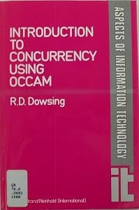 Introduction to Concurrency Using Occam (Aspects of Information Technology) by R. D. Dowsing