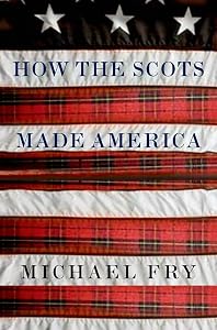 How the Scots Made America by Michael Fry