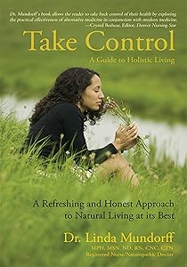 Take Control: A Guide to Holistic Living by Linda Rener-Mundorff
