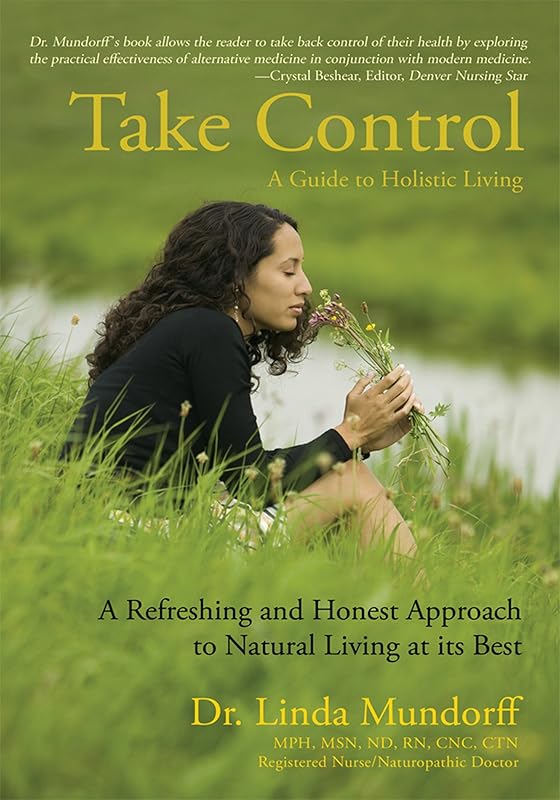 Take Control: A Guide to Holistic Living by Linda Rener-Mundorff
