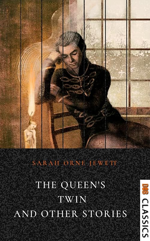 The Queen's Twin and Other Stories by Sarah Orne Jewett