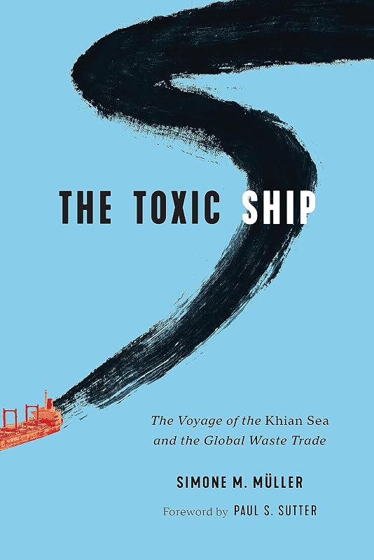 The Toxic Ship: The Voyage of the Khian Sea and the Global Waste Trade (Weyerhaeuser Environmental Books) by Simone M. Müller