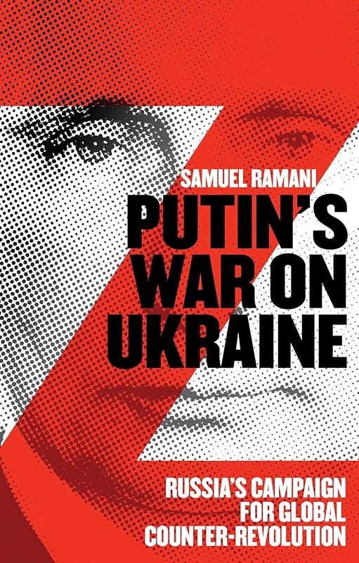 Putin's War on Ukraine: Russia's Campaign for Global Counter-Revolution by Samuel Ramani