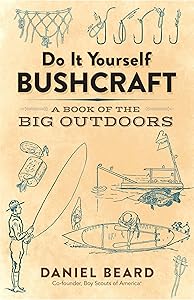 Do It Yourself Bushcraft: A Book of the Big Outdoors by Daniel Beard