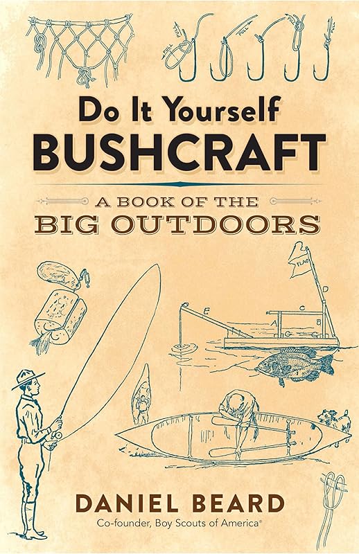 Do It Yourself Bushcraft: A Book of the Big Outdoors by Daniel Beard