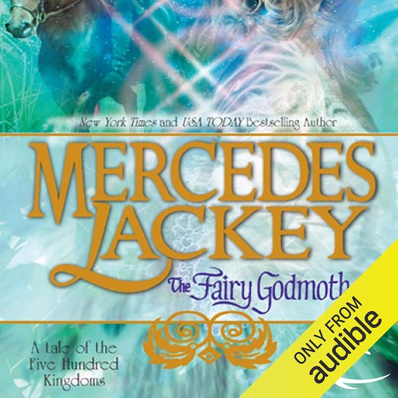 The Fairy Godmother: Tales of the Five Hundred Kingdoms, Book 1 by Mercedes Lackey