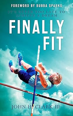 Finally Fit: It's Never Too Late to Achieve a Dream