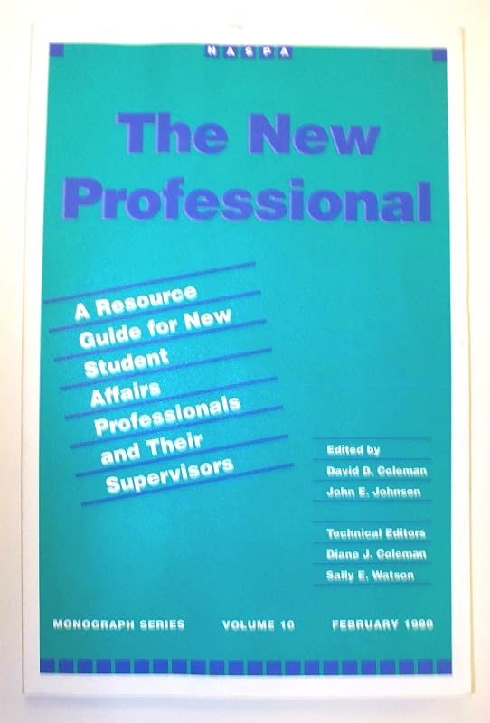 The New Professional: A Resource Guide for New Student Affairs Professionals and Their Supervisors (Monograph Series, Vol 10) by David D. Coleman