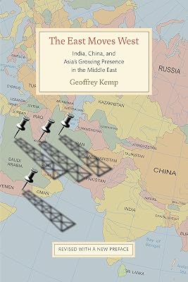 The East Moves West: India, China, and Asia's Growing Presence in the Middle East