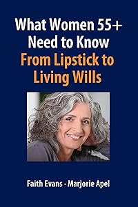 What Women 55+ Need to Know: From Lipstick to Living Wills by Faith Evans