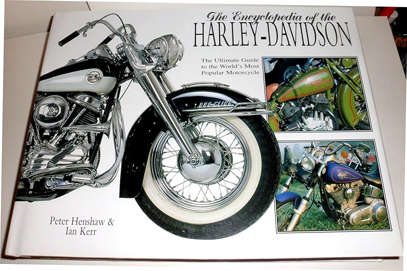 Encyclopedia of the Harley Davidson: The Ultimate Guide to the World's Most Popular Motorcycle by Peter Henshaw