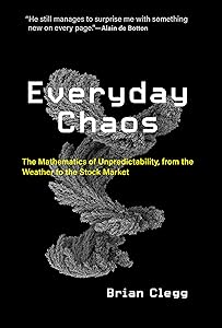 Everyday Chaos: The Mathematics of Unpredictability, from the Weather to the Stock Market