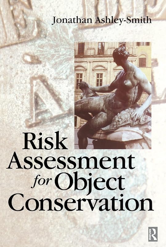 Risk Assessment for Object Conservation by Jonathan Ashley-Smith