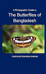 A Photographic Guide to The Butterflies of Bangladesh by Tahsinur Rahman Shihan