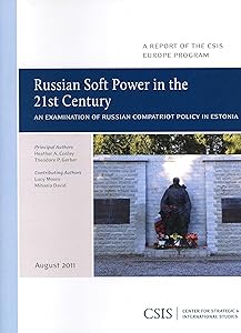 Russian Soft Power in the 21st Century: An Examination of Russian Compatriot Policy in Estonia (CSIS Reports) by Heather A. Conley
